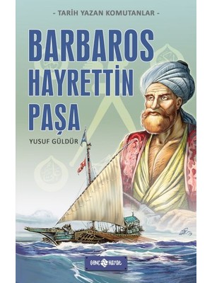 Binbir Göz Kitap Tarih Yazan Komutanlar - Barbaros Hayrettin Paşa