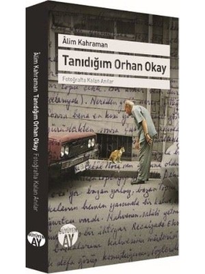 Büyüyen Ay Yayınları Tanıdığım Orhan Okay - Fotoğrafta Kalan Anılar