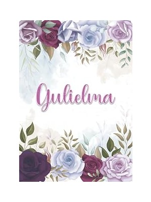 Mey İthalat Gulielma: Taccuino A5 | Nome Personalizzato Gulielma | Regalo Di Compleanno Per Moglie Mamma Sorella Figlia ... | Design: Decorazione Floreale | 120 ... Formato A5 (14.8 x 21 Cm) (Italian Edition)
