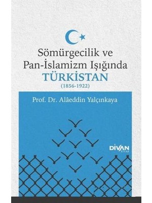 Divan Kitap Sömürgecilik ve Pan-Islamizm Işığında Türkistan (1856-1922)