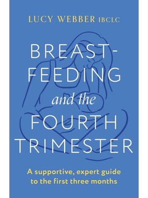 TeOra Store Breastfeeding And The Fourth Trimester: A Supportive, Expert Guide To The First Three Months