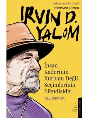 Insan Kaderinin Kurbanı Değil Seçimlerinin Efendisidir – Irvin D. Yalom