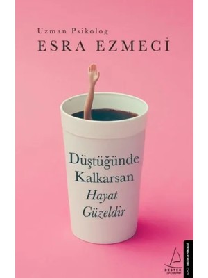 Düştüğünde Kalkarsan Hayat Güzeldir