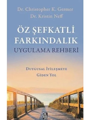 Öz Şefkatli Farkındalık Uygulama Rehberi - Duygusal Iyileşmeye Giden Yol