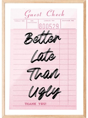 EstoreBox Zestia Ahşap Çerçeveli Tablo, Better Late Than Ugly, Fiş Üzerinde Tipografi Poster No: 107645 21 x