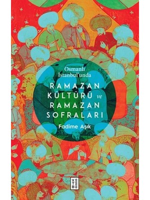 ALFA AKSESUAR 03 Osmanlı Istanbul’unda Ramazan Kültürü ve Ramazan Sofraları
