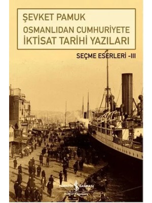 Osmanlıdan Cumhuriyete Iktisat Tarihi Yazıları