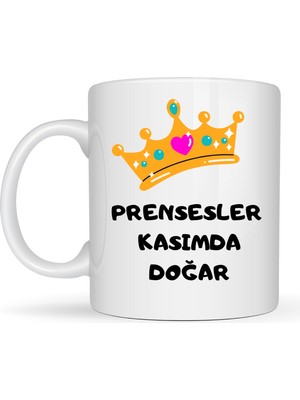 Bezos Prensesler Kasımda Doğar Yazılı Kupa Model 255 Taç Tasarımlı Kasım Ayı Doğum Günü Hediyesi Seramik