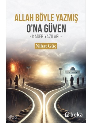 Allah Böyle Yazmış Ona Güven- Kader Yazıları - Beka Yayınları Nihat Güç