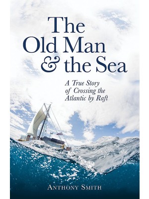 Brf Store Pmstore The Old Man And The Sea: A True Story Of Crossing The Atlantic By Raft
