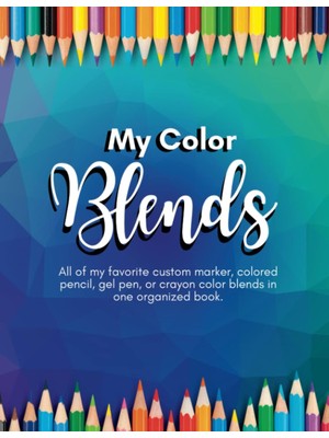 Valor Independently Published My Color Blends - All Of My Favorite Custom Marker, Colored Pencil, Gel Pen