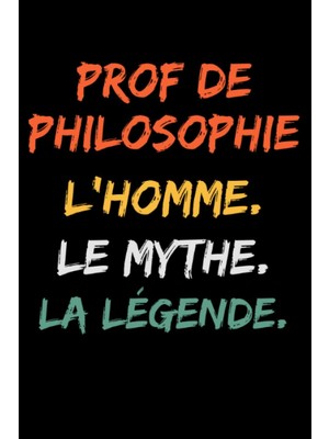 Valor Prof De Philosophie L'homme Le Mythe La Légende: Carnet De Notes Prof De Philosophie Humour - 110 P