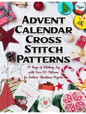 Valor Independently Published Advent Calendar Cross Stitch Patterns: 24 Days Of Stitching Joy With Over 1