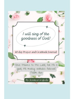 Meks 40 Day Prayer & Gratitude Journal: I Will Sing Of The Goodness Of God