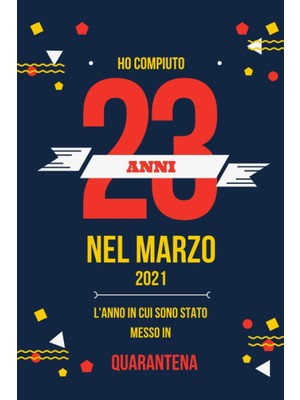 Mey İthalat Ho Compiuto 23 Annı Nel Marzo 2021: Buon Compleanno 23 Anni A Marzo 2021 L'anno In Cui Sono Stato Messo In Quarantena , Idee Regalo Uomo 23 Anni E ... Regalo, Quarantena 23 Anni Compleanno