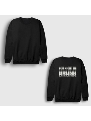 Presmono Unisex Siyah You Might Be Drunk Sırt Baskılı Sweatshirt