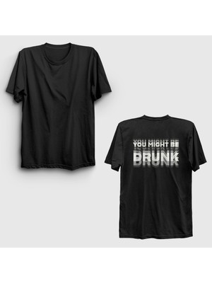 Presmono Unisex Siyah You Might Be Drunk Sırt Baskılı T-Shirt