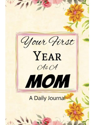 Valor Independently Published Your First Year As A Mom: First Time Moms Journal