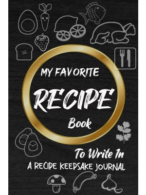 Mey İthalat Independently Published My Favorıte Recıpe Book: To Write In A Recipe Keepsake Journal Collect The Recipes You Love In Your Own Custom Cookbook