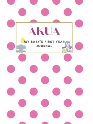 Valor Independently Published Akua: My Baby's First Year Journal: Baby Record Book, Keepsake Gift For Mem