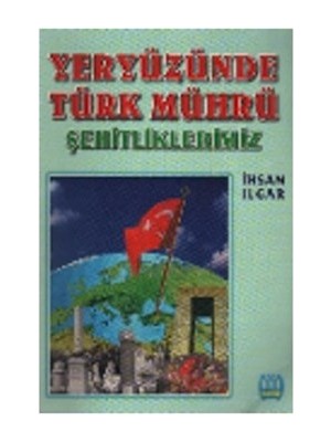 Yeryüzünde Türk Mührü Şehitliklerimiz