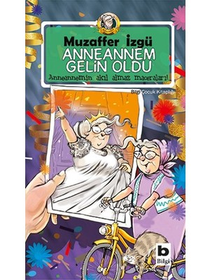 Anneannem Gelin Oldu - Anneannemin Akıl Almaz Maceraları 6. Kitap