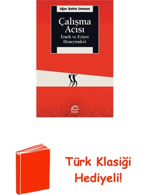 İletişim Yayınları Çalışma Acısı - Emek ve Eziyet Deneyimleri + Türk Klasiği Hediye