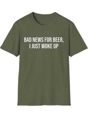 Balina Yeşil ''bad News For Beer, I Just Woke Up'' Meme Unisex T-Shirt