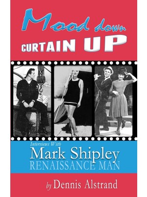 Hsc Bilişim Independently Published Mood Down Curtain Up: Interviews With Mark Shipley, Renaissance Man