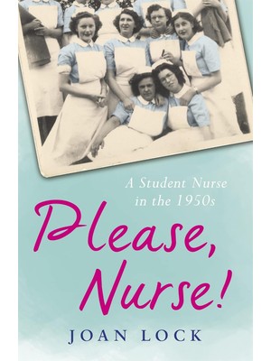 Please, Nurse!: A Student Nurse In The 1950S