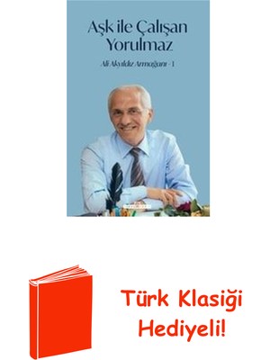 Timaş Yayınları Aşk Ile Çalışan Yorulmaz 1 - Ali Akyıldız Armağanı + Türk Klasiği Hediye