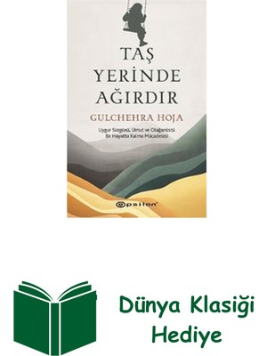 Epsilon Yayınevi Taş Yerinde Ağırdır - Uygur Sürgünü Umut ve Ola... + Dünya Klasiği Hediye