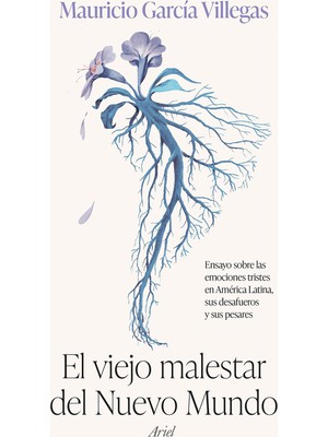 Delixa El Viejo Malestar Del Nuevo Mundo: Ensayo Sobre Las Emociones Tristes En América Latina, Sus Desafue