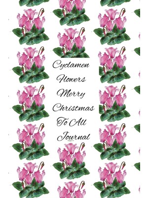 Zemira Independently Published Cyclamen Flowers Merry Christmas To All Journal: They Make A Beautiful Flor