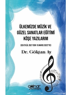 Gülnar Yayınları Ülkemizde Müzik ve Güzel Sanatlar Eğitimi Köşe Yazılarım