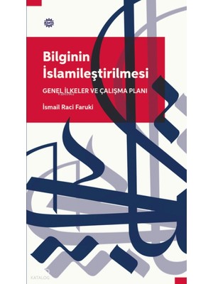 Mahya Yayınları Bilginin Islamileştirilmesi Genel Ilkeler ve Çalışma Planı