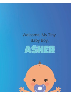 Zemira Independently Published Welcome, My Tiny Baby Boy, Asher.: Baby Journal, Lined Note Book, Record Al