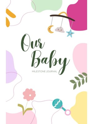 Zemira Independently Published Our Baby: A First Year Baby Milestone Journal For A Girl Or Boy