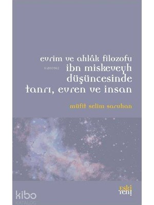 Eski Yeni Yayınları Evrim ve Ahlak Filozofu Ibn Miskeveyh Düşüncesinde Tanrı, Evren ve Insan