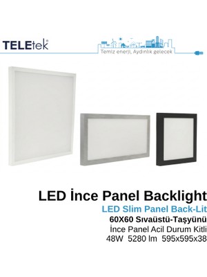 Teletek LED Ince Panel Armatür 60X60 cm (595X595 Mm) Backlight 48W 5280 Lümen Acil Durum Kitli (3 Saat) IP20 Sıva Üstü ve Taşyünü Asma Tavan Tipi