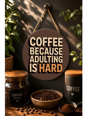 Mayeka Coffee Because Adulting Is Hard Tipografik Yuvarlak Mdf Ahşap Tablo Kahve