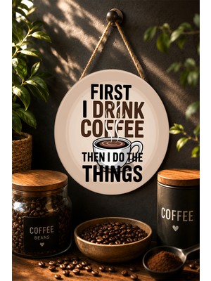 Mayeka First I Drink Coffee Then I Do Things Minimal Mdf Yuvarlak Pano Kahve