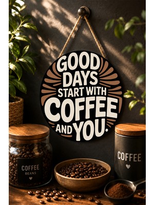 Mayeka Good Days Start With Coffee And You Tipografik Yuvarlak Mdf Ahşap Tablo Kahve