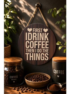Mayeka First I Drink Coffee Ahşap Dokulu Mdf Tablo Mutfak Kahve Köşesi Dekoru