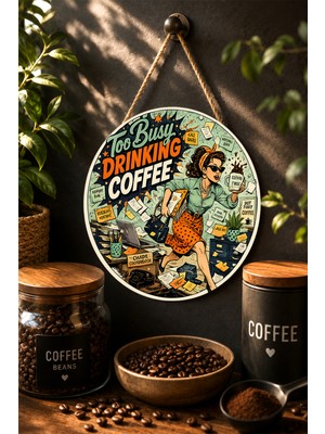 Mayeka Too Busy Drinking Coffee Pop Art Ahşap Mdf Tablo Ofis Mutfak Dekoru Kahve