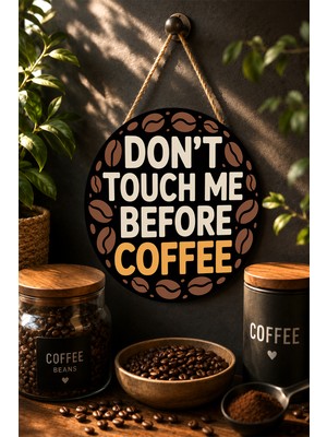 Mayeka Don't Touch Me Before Coffee Kahve Çekirdekli Yuvarlak Mdf Tablo