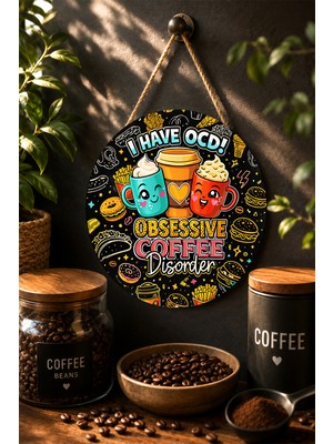 Mayeka I Have Ocd Obsessive Coffee Disorder Eğlenceli Mdf Kahve Duvar Dekoru Yuvarlak Pano