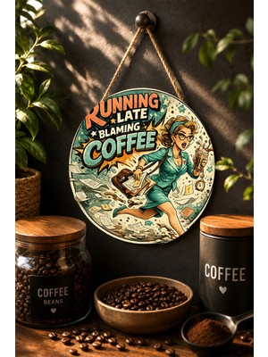 Mayeka Running Late Blaming Coffee Işe Yetişen Kadın Pop-Art Yuvarlak Mdf Tablo Kahve