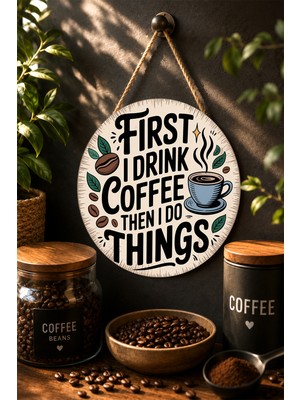 Mayeka First I Drink Coffee Then I Do Things Yuvarlak Mdf Tablo Kahve