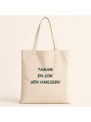 Tamam En Çok Sen Haklısın Baskılı Bez Çanta